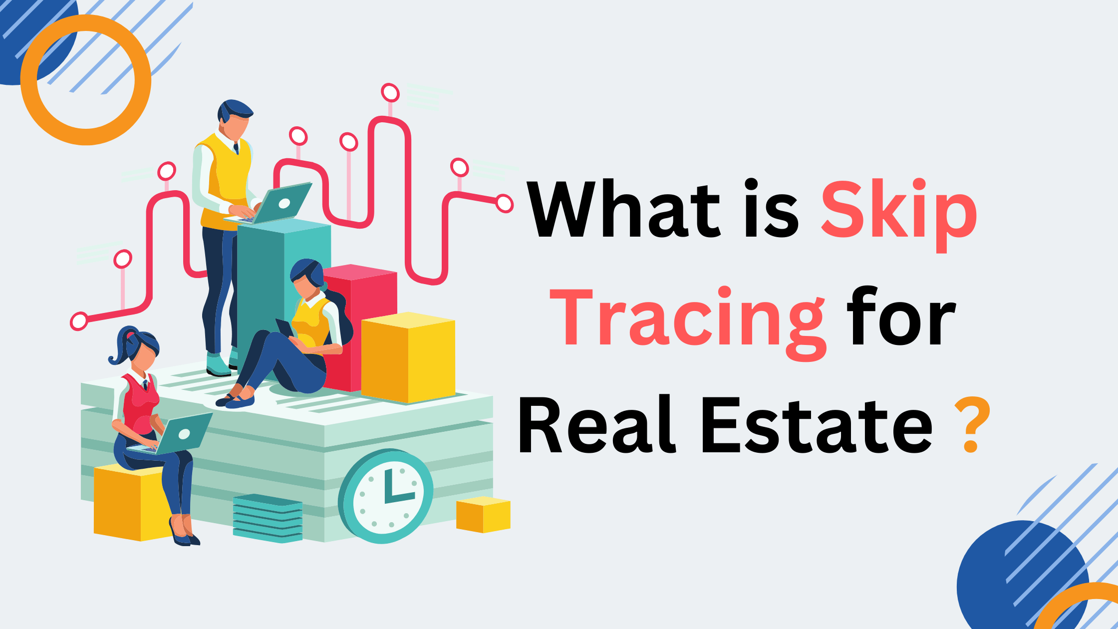 What is Skip Tracing for Real Estate and How Does it Work